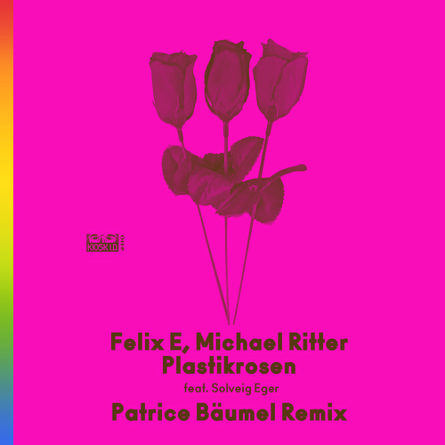 Felix E & Michael Ritter & Solveig Eger - Plastikrosen (Patrice Baumel Remix)